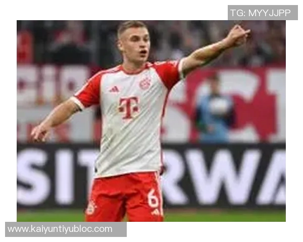 基米希脚踝伤情好转将缠绷带出战阿森纳缺席弗赖堡比赛